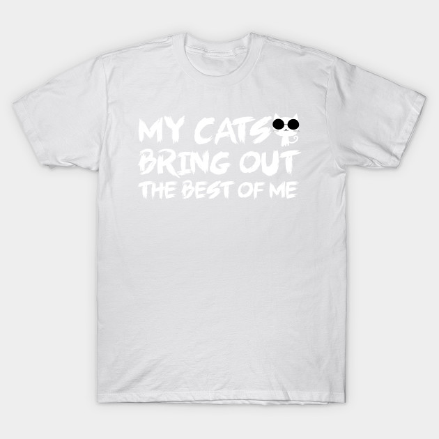 My cat brings out the best of me T-Shirt-TOZ